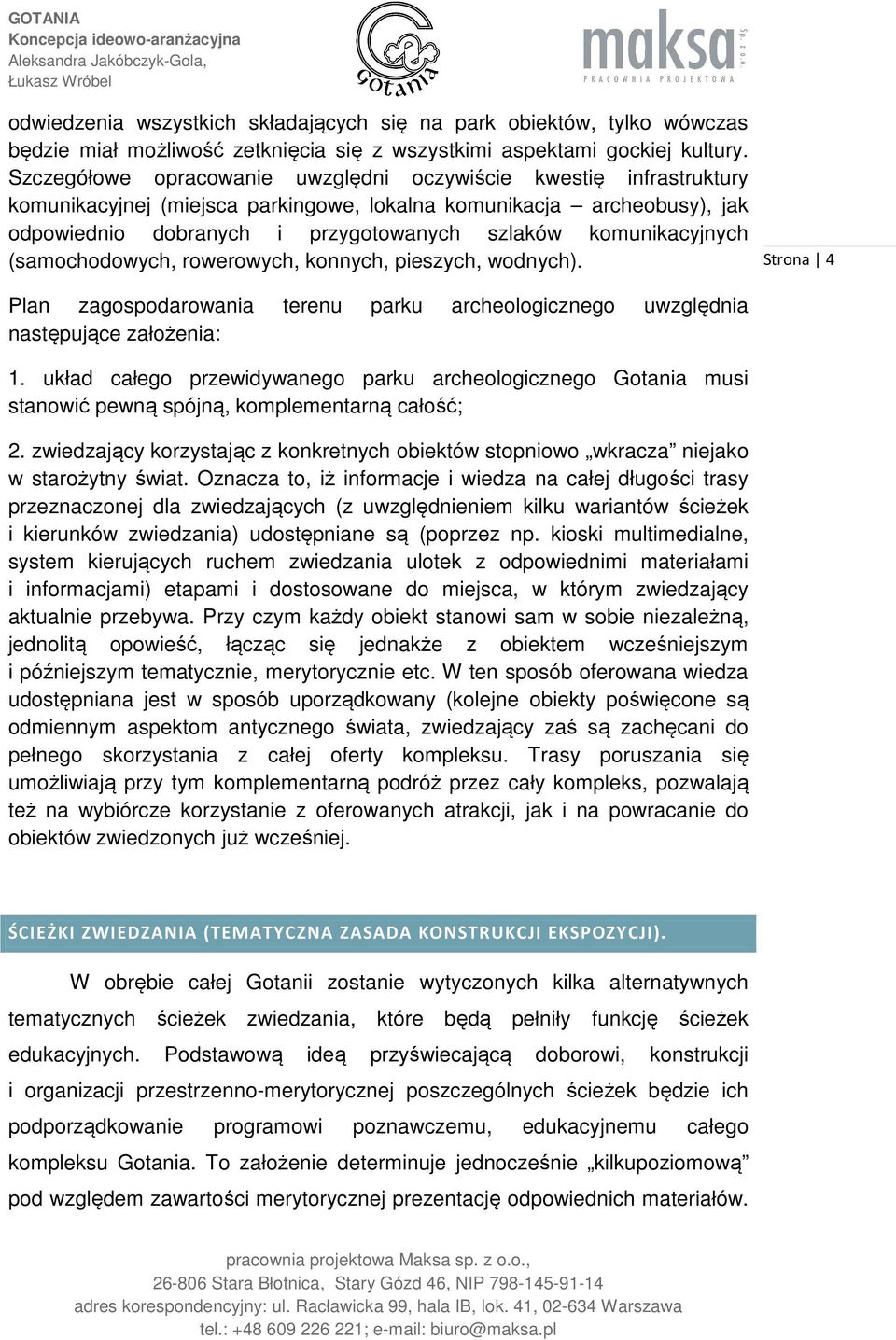 komunikacyjnych (samochodowych, rowerowych, konnych, pieszych, wodnych). Strona 4 Plan zagospodarowania terenu parku archeologicznego uwzględnia następujące założenia: 1.