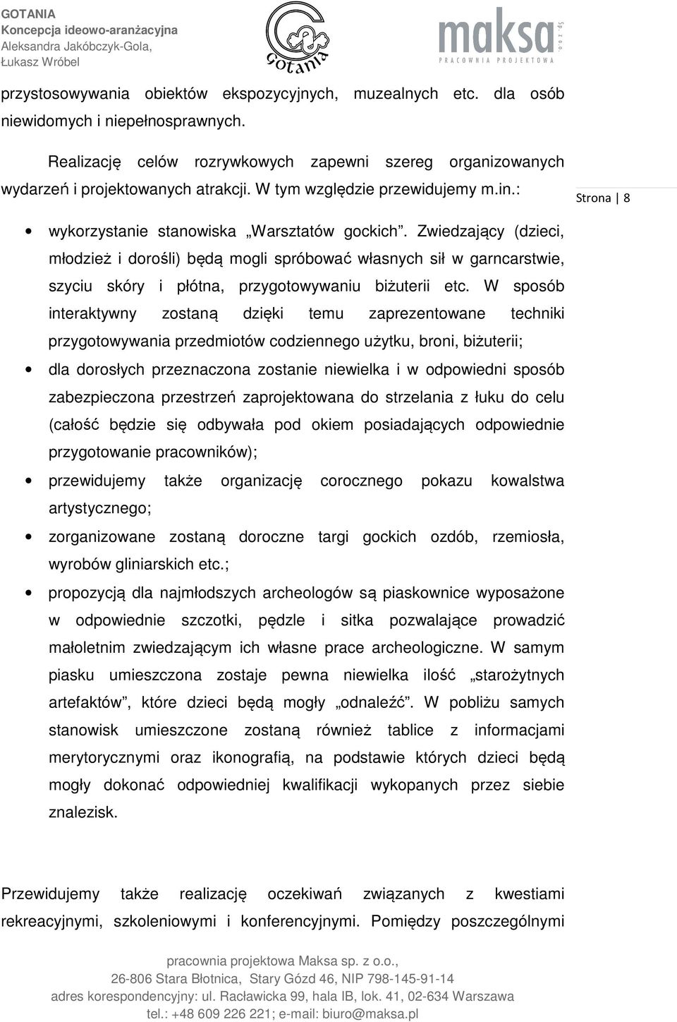 Zwiedzający (dzieci, młodzież i dorośli) będą mogli spróbować własnych sił w garncarstwie, szyciu skóry i płótna, przygotowywaniu biżuterii etc.