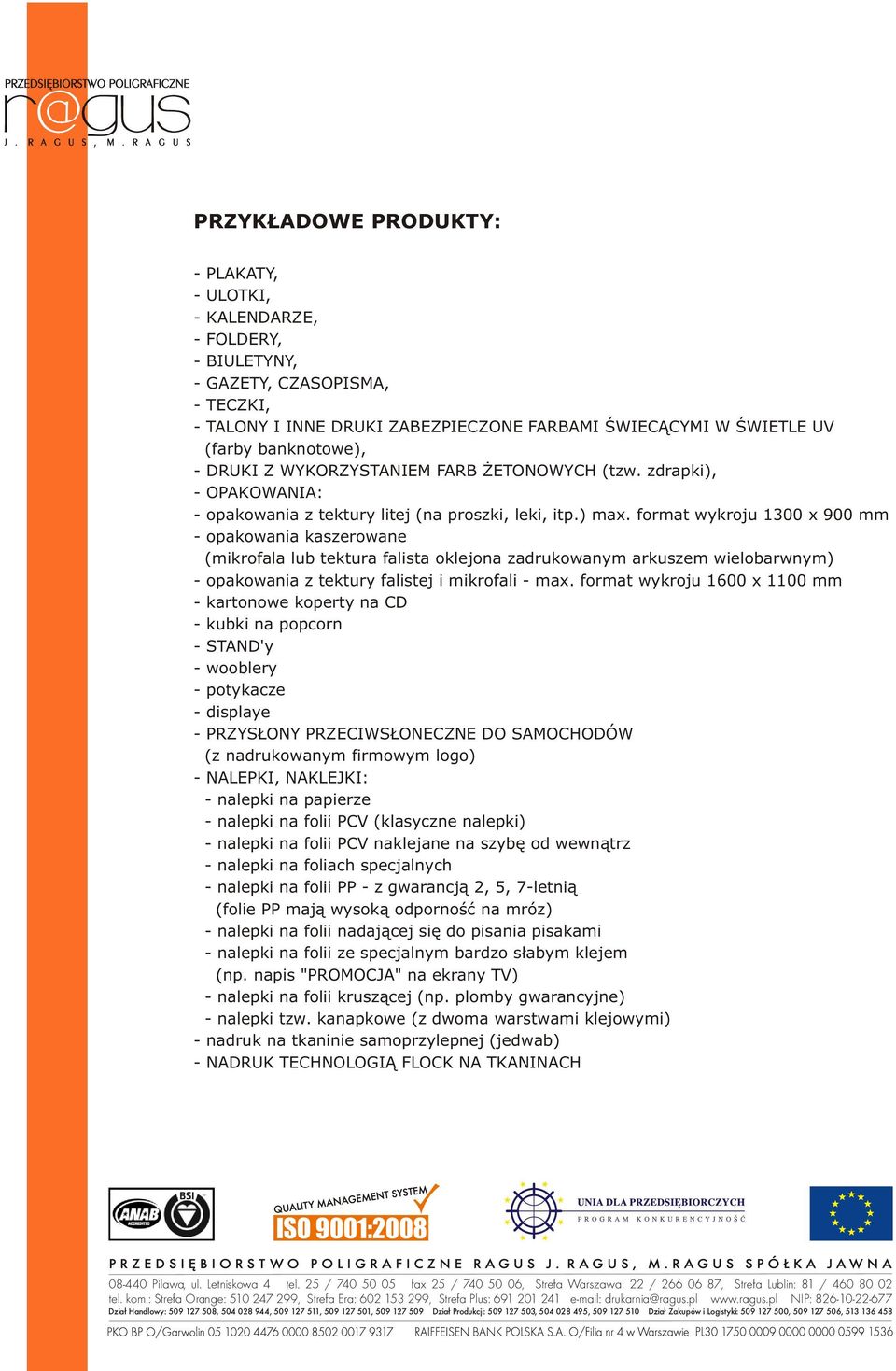 format wykroju 1300 x 900 mm - opakowania kaszerowane (mikrofala lub tektura falista oklejona zadrukowanym arkuszem wielobarwnym) - opakowania z tektury falistej i mikrofali - max.