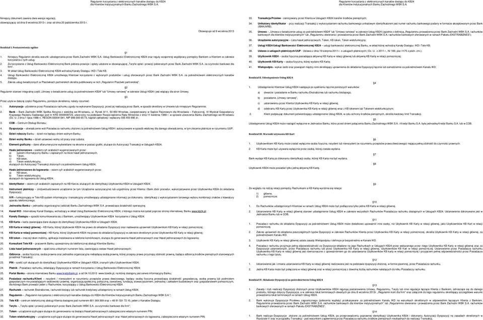 Unikatowy identyfikator - przy realizacji Transakcji z wykorzystaniem rachunku bankowego unikatowym identyfikatorem jest numer rachunku bankowego podany w formacie akceptowanym przez Bank (IBAN,NRB);