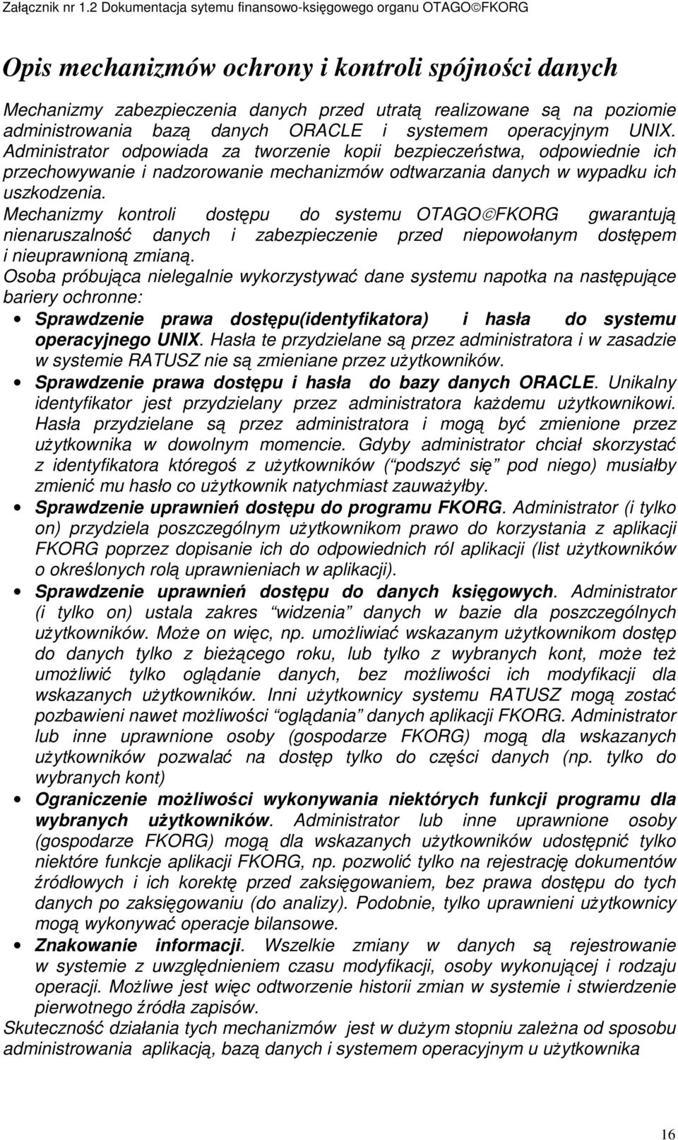 Mechanizmy kontroli dostępu do systemu OTAGO FKORG gwarantują nienaruszalność danych i zabezpieczenie przed niepowołanym dostępem i nieuprawnioną zmianą.