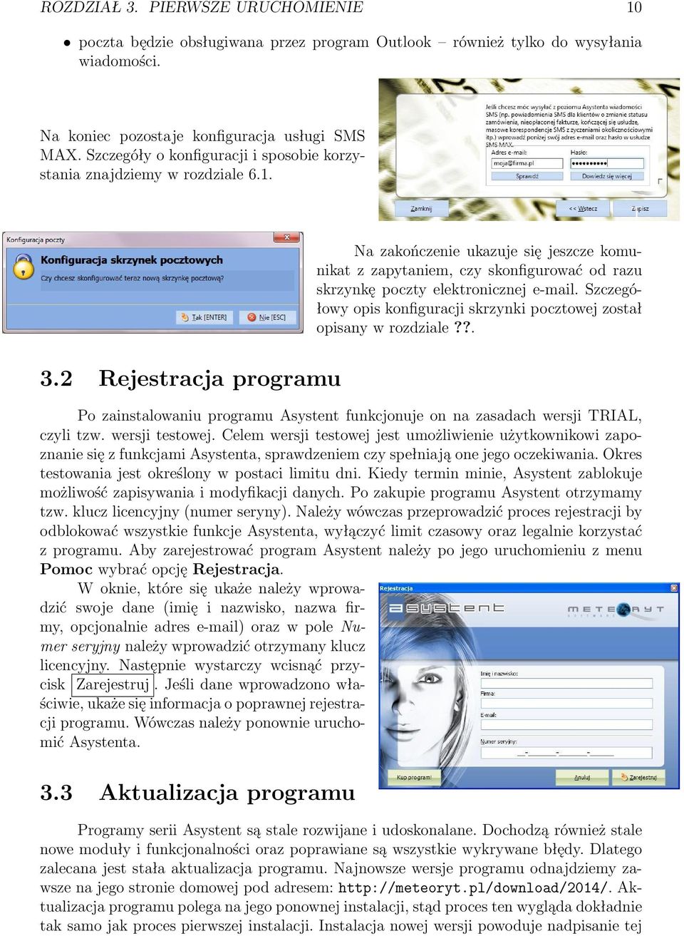 Szczegółowy opis konfiguracji skrzynki pocztowej został opisany w rozdziale??. 3.2 Rejestracja programu Po zainstalowaniu programu Asystent funkcjonuje on na zasadach wersji RIAL, czyli tzw.