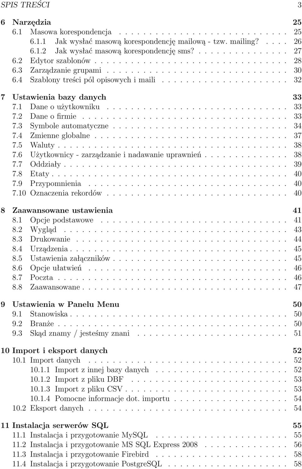 .................... 32 7 Ustawienia bazy danych 33 7.1 Dane o użytkowniku.............................. 33 7.2 Dane o firmie.................................. 33 7.3 Symbole automatyczne............................. 34 7.