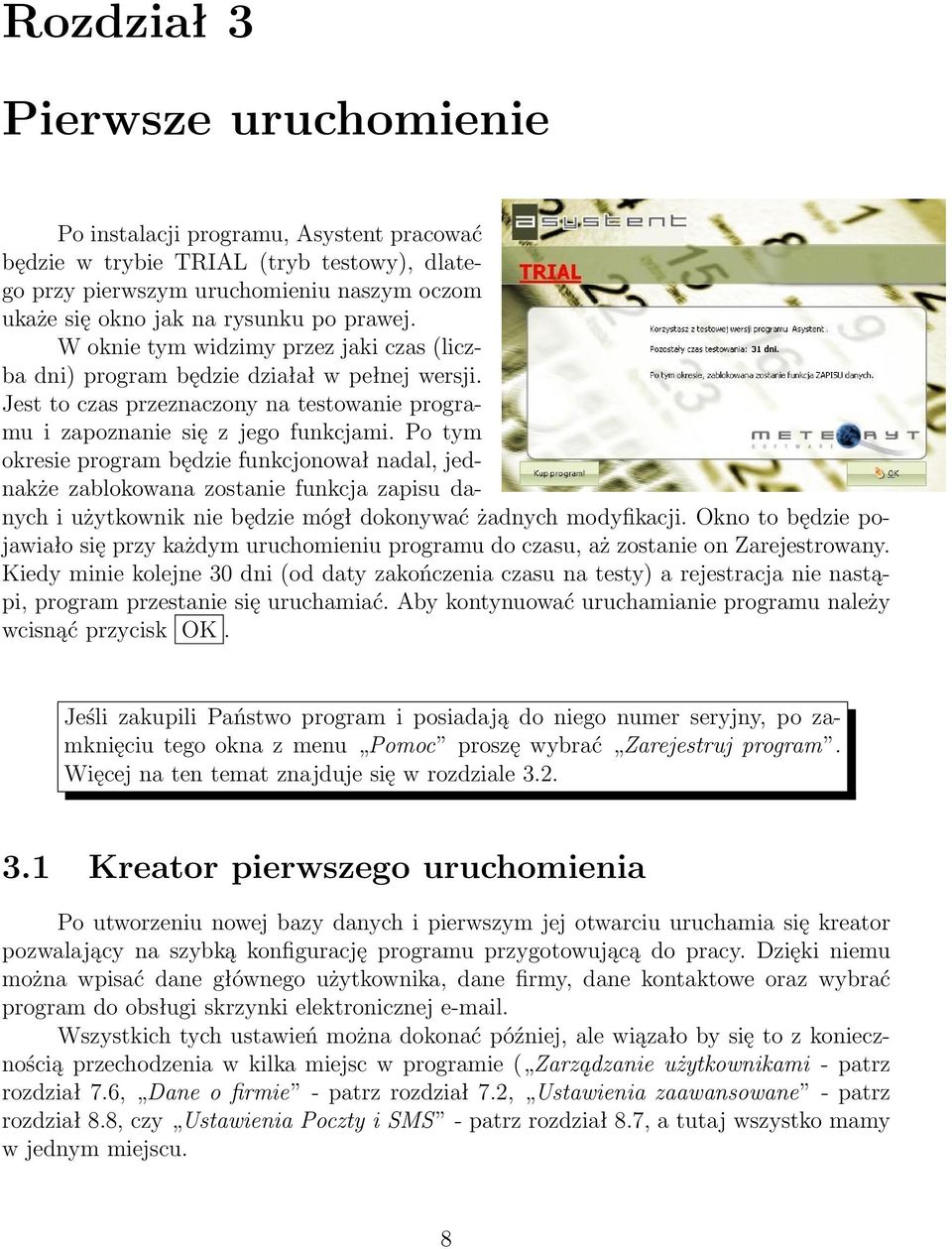 Po tym okresie program będzie funkcjonował nadal, jednakże zablokowana zostanie funkcja zapisu danych i użytkownik nie będzie mógł dokonywać żadnych modyfikacji.