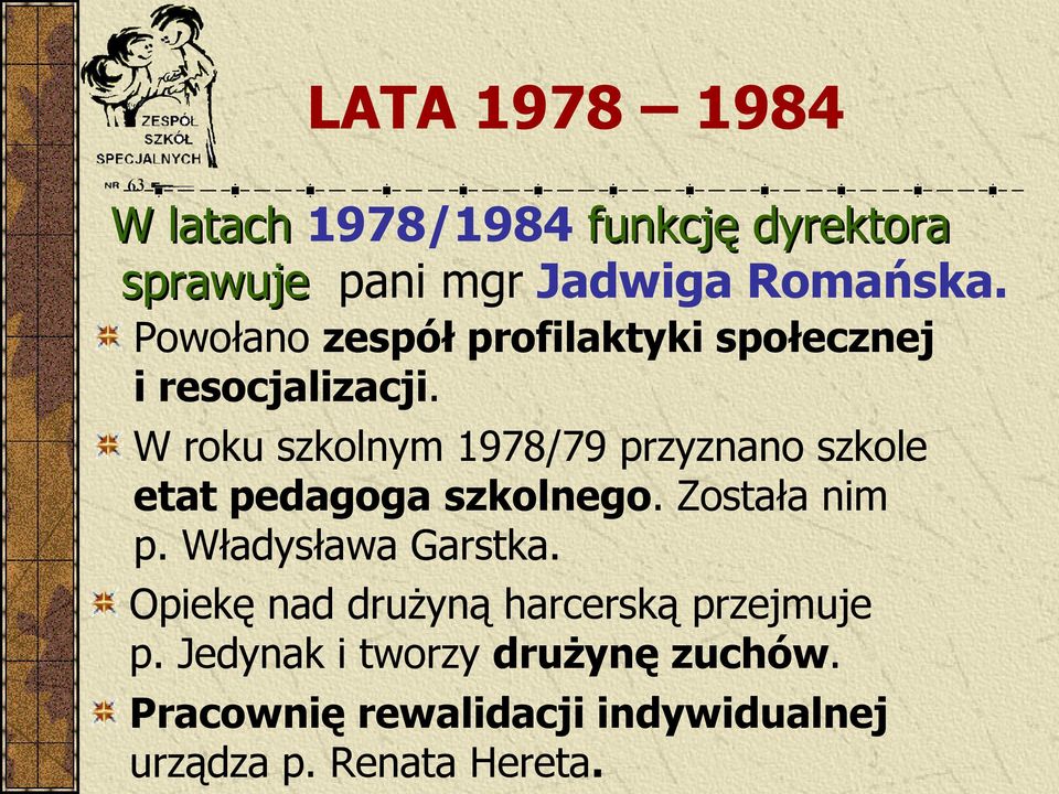 W roku szkolnym 1978/79 przyznano szkole etat pedagoga szkolnego. Została nim p.