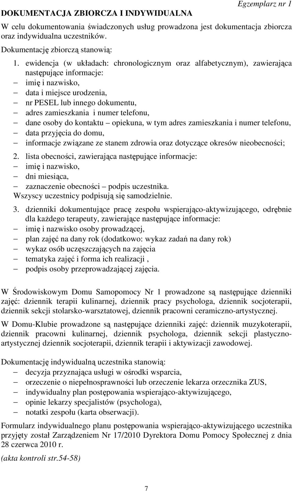 telefonu, dane osoby do kontaktu opiekuna, w tym adres zamieszkania i numer telefonu, data przyjęcia do domu, informacje związane ze stanem zdrowia oraz dotyczące okresów nieobecności; 2.