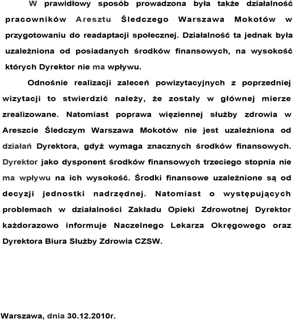 Odnośnie realizacji zaleceń powizytacyjnych z poprzedniej wizytacji to stwierdzić należy, że zostały w głównej mierze zrealizowane.