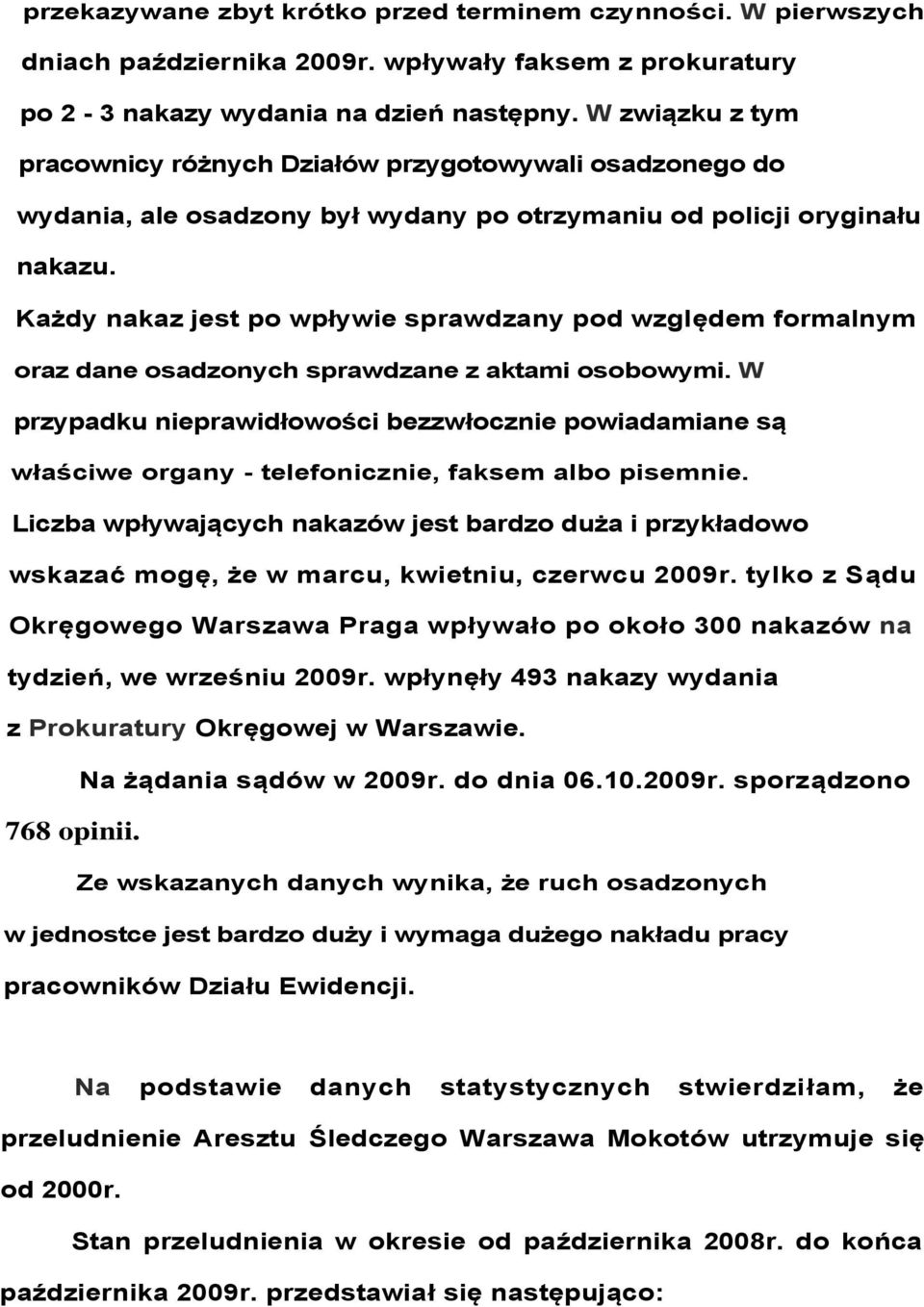 Każdy nakaz jest po wpływie sprawdzany pod względem formalnym oraz dane osadzonych sprawdzane z aktami osobowymi.