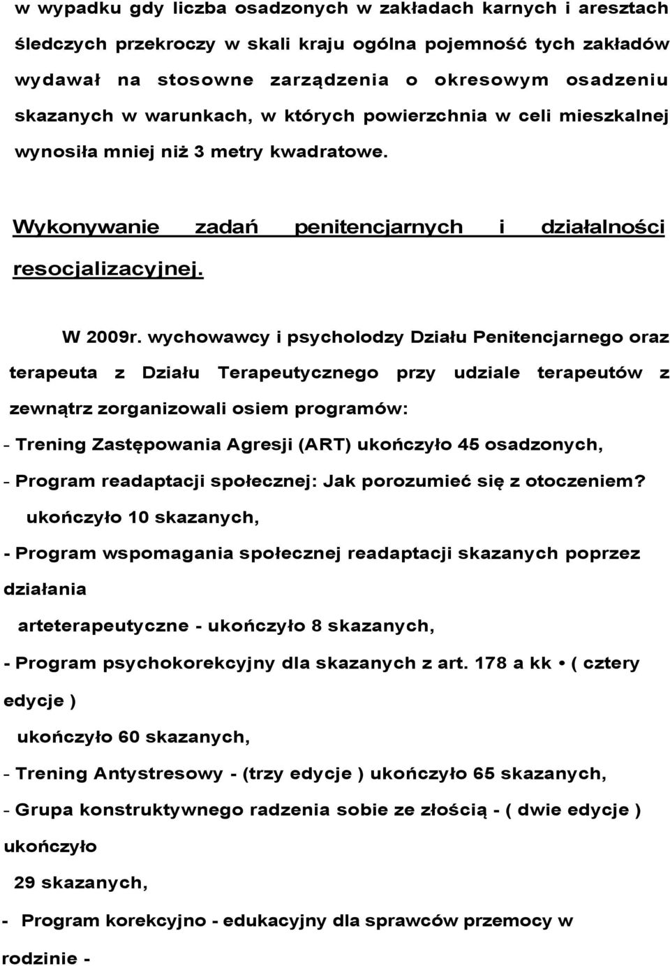 wychowawcy i psycholodzy Działu Penitencjarnego oraz terapeuta z Działu Terapeutycznego przy udziale terapeutów z zewnątrz zorganizowali osiem programów: - Trening Zastępowania Agresji (ART)