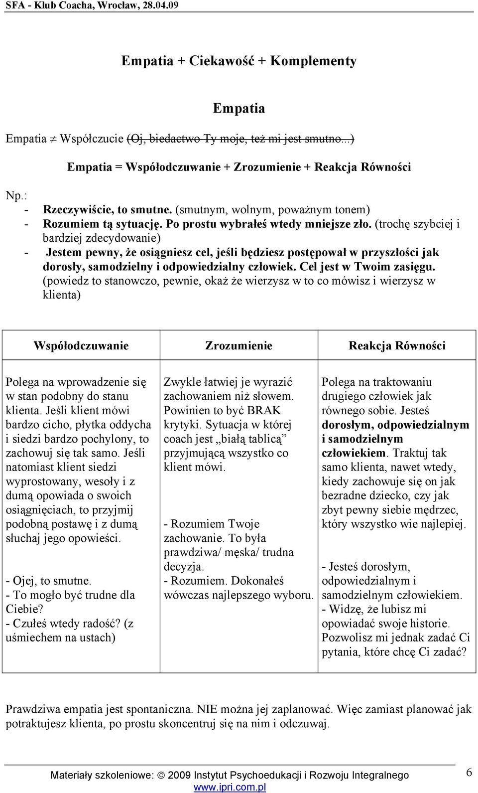 (trochę szybciej i bardziej zdecydowanie) - Jestem pewny, że osiągniesz cel, jeśli będziesz postępował w przyszłości jak dorosły, samodzielny i odpowiedzialny człowiek. Cel jest w Twoim zasięgu.