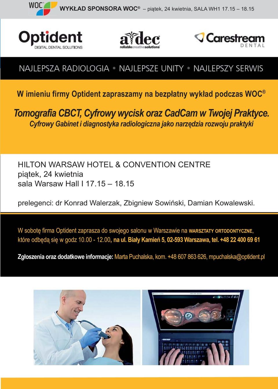 Cyfrowy Gabinet i diagnostyka radiologiczna jako narzędzia rozwoju praktyki HILTON WARSAW HOTEL & CONVENTION CENTRE piątek, 24 kwietnia sala Warsaw Hall I 17.15 18.