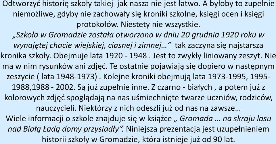 Jest to zwykły liniowany zeszyt. Nie ma w nim rysunków ani zdjęd. Te ostatnie pojawiają się dopiero w następnym zeszycie ( lata 1948-1973).