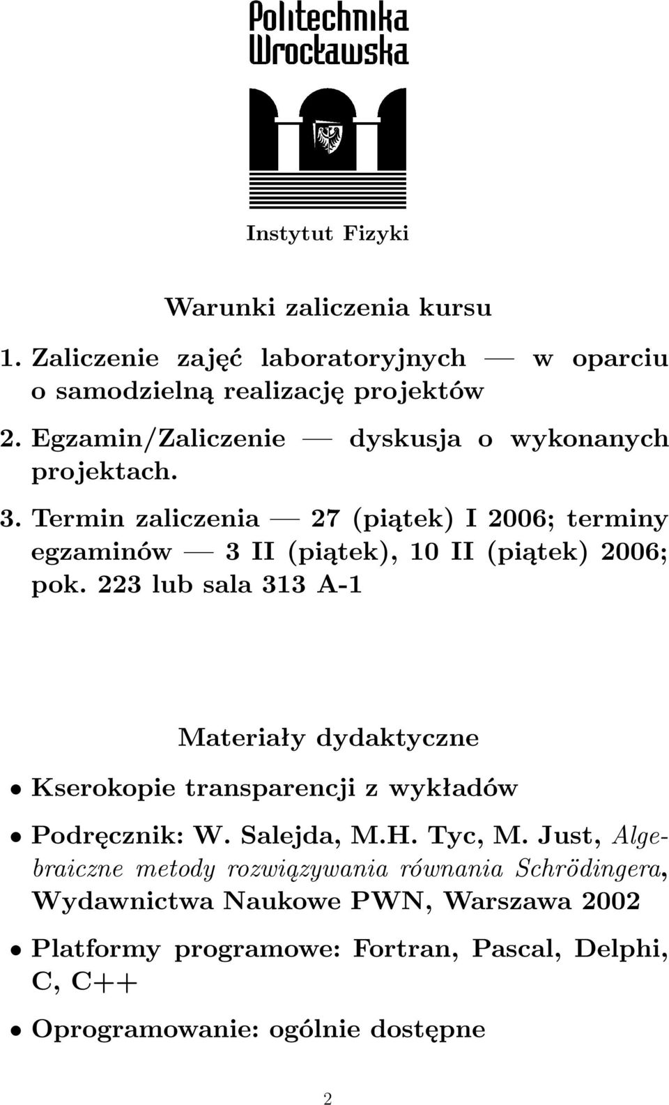 Termin zaliczenia 27(piątek) I 2006; terminy egzaminów 3II(piątek),10II(piątek)2006; pok.