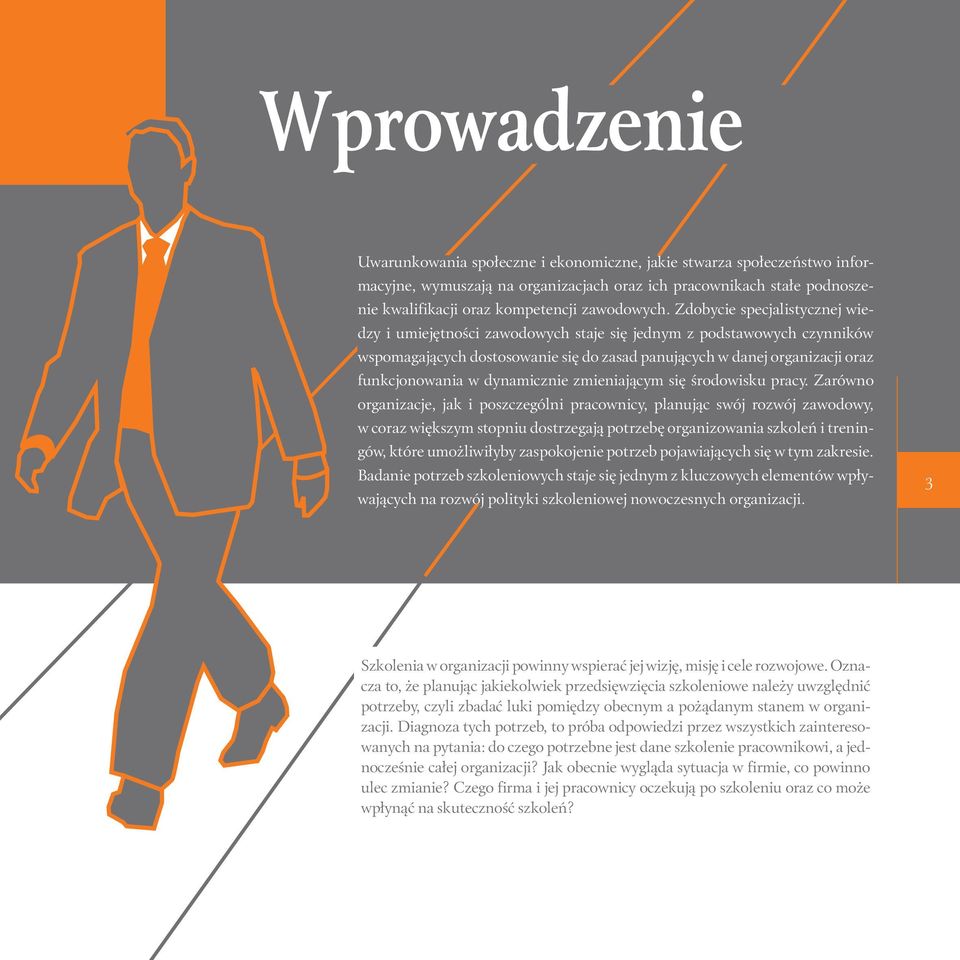 Zdobycie specjalistycznej wiedzy i umiejętności zawodowych staje się jednym z podstawowych czynników wspomagających dostosowanie się do zasad panujących w danej organizacji oraz funkcjonowania w