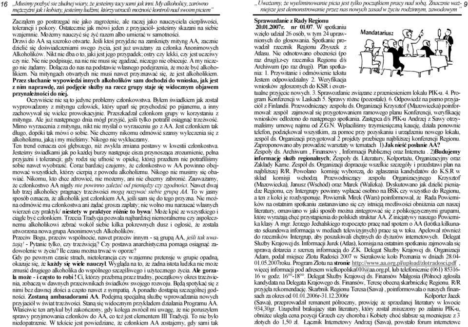 cierpliwości, tolerancji i pokory. Ostatecznie jak mówi jeden z przyjaciół- jesteśmy skazani na siebie wzajemnie. MoŜemy nauczyć się Ŝyć razem albo umierać w samotności.