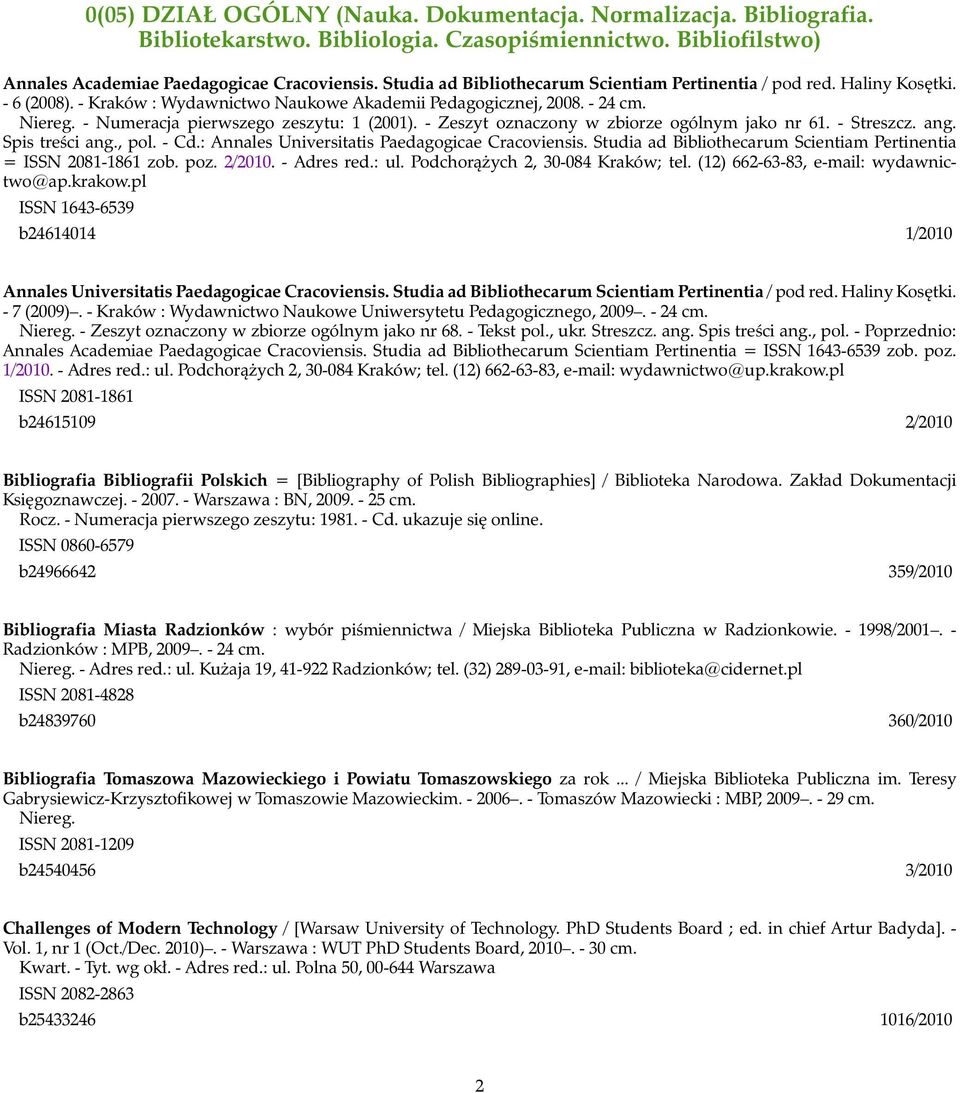 - Numeracja pierwszego zeszytu: 1 (2001). - Zeszyt oznaczony w zbiorze ogólnym jako nr 61. - Streszcz. ang. Spis treści ang., pol. - Cd.: Annales Universitatis Paedagogicae Cracoviensis.