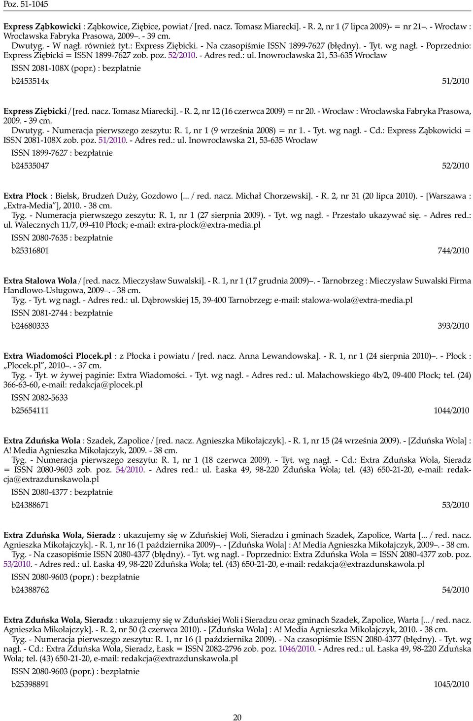Inowrocławska 21, 53-635 Wrocław ISSN 2081-108X (popr.) : bezpłatnie b2453514x 51/2010 Express Ziębicki / [red. nacz. Tomasz Miarecki]. - R. 2, nr 12 (16 czerwca 2009) = nr 20.
