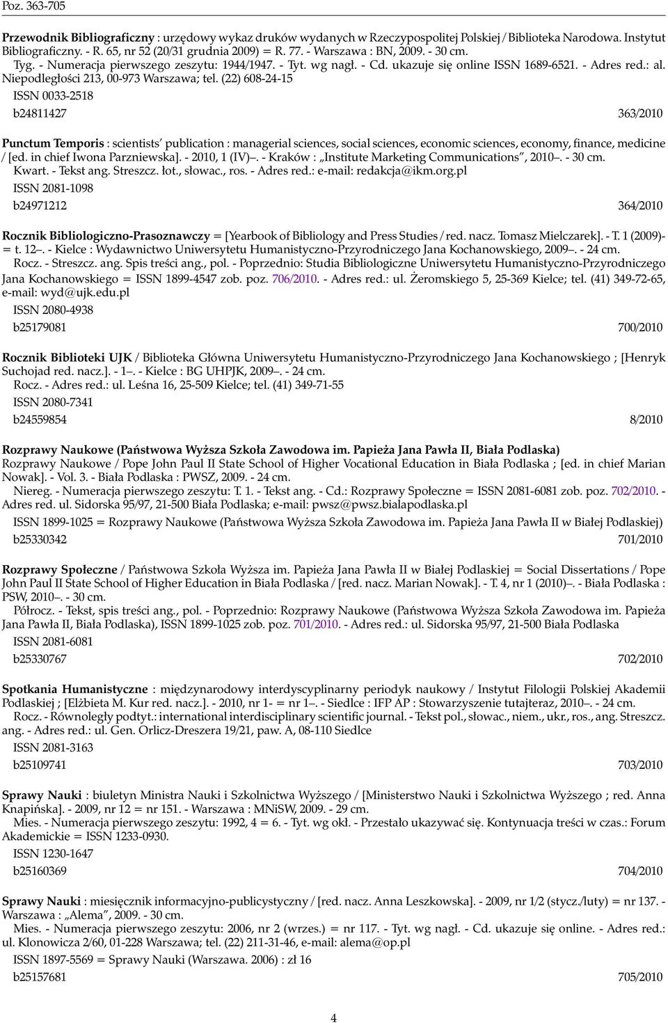 (22) 608-24-15 ISSN 0033-2518 b24811427 363/2010 Punctum Temporis : scientists publication : managerial sciences, social sciences, economic sciences, economy, finance, medicine / [ed.