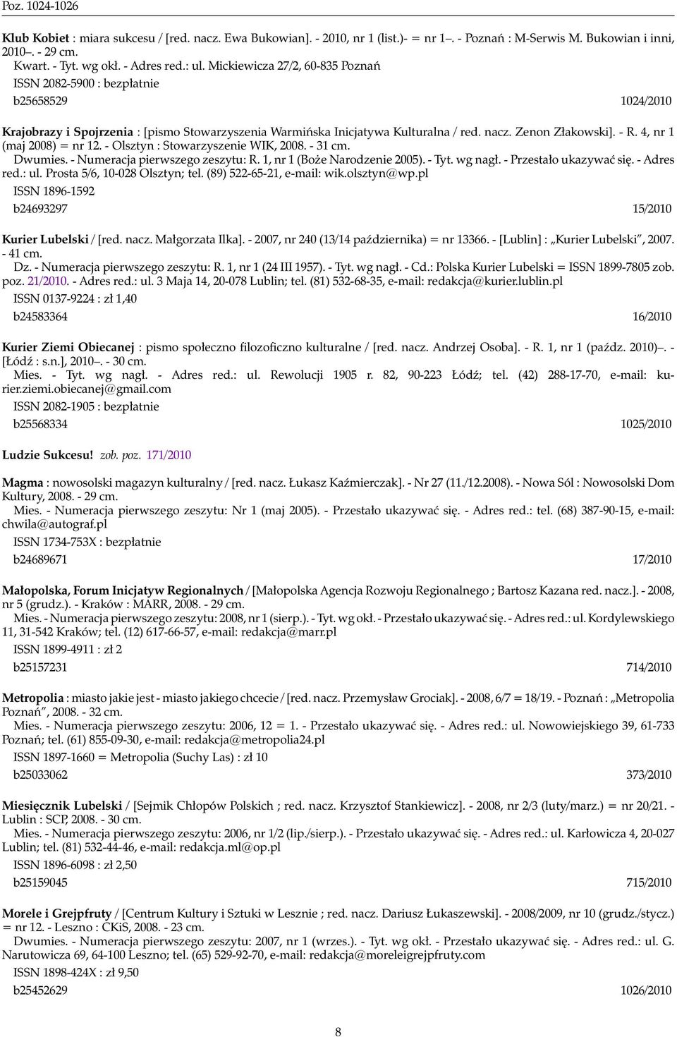 4, nr 1 (maj 2008) = nr 12. - Olsztyn : Stowarzyszenie WIK, 2008. - 31 cm. Dwumies. - Numeracja pierwszego zeszytu: R. 1, nr 1 (Boże Narodzenie 2005). - Tyt. wg nagł. - Przestało ukazywać się.