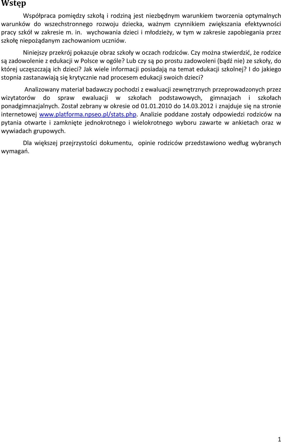 Czy można stwierdzić, że rodzice są zadowolenie z edukacji w Polsce w ogóle? Lub czy są po prostu zadowoleni (bądź nie) ze szkoły, do której uczęszczają ich dzieci?