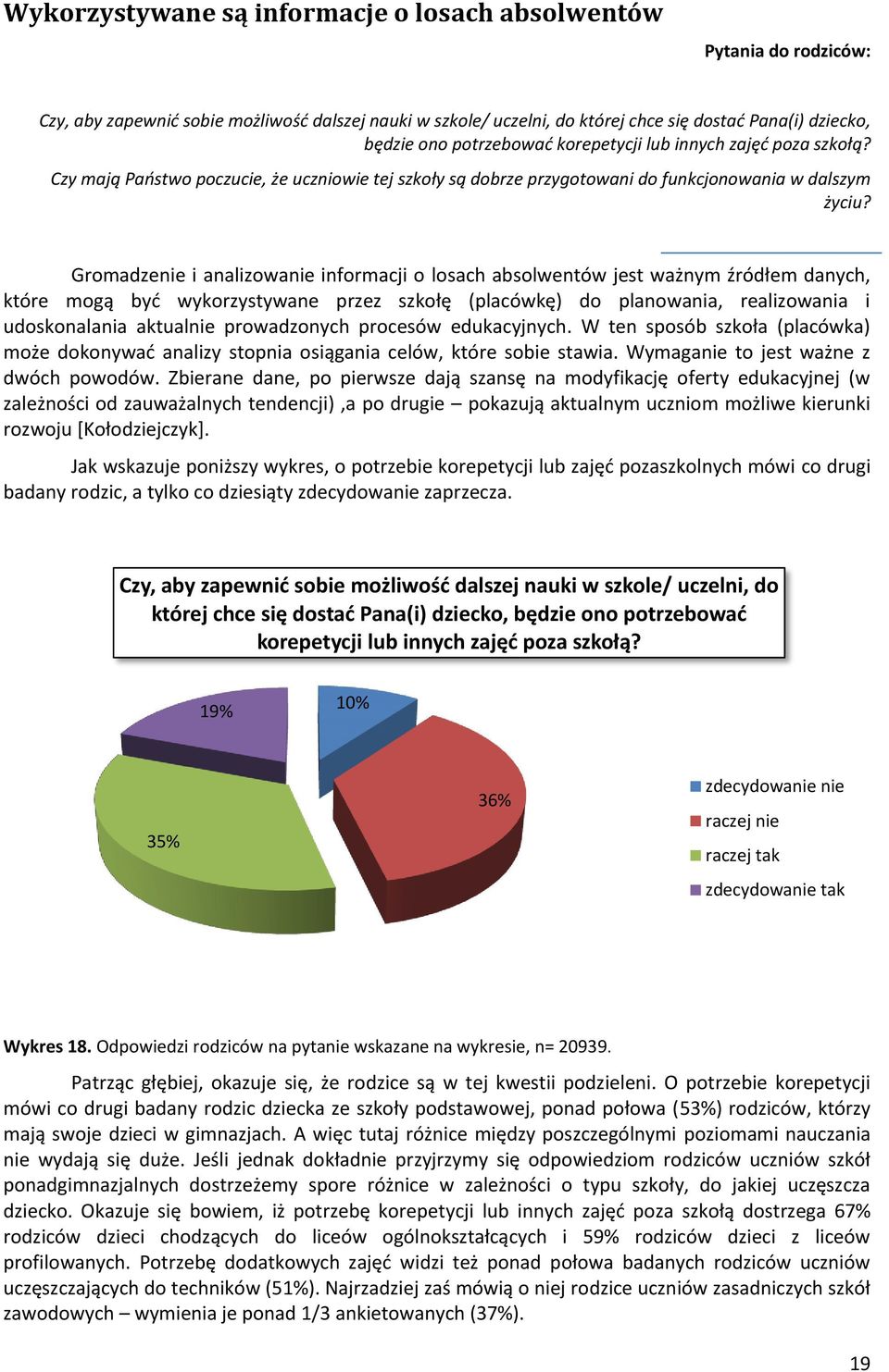 Gromadzenie i analizowanie informacji o losach absolwentów jest ważnym źródłem danych, które mogą być wykorzystywane przez szkołę (placówkę) do planowania, realizowania i udoskonalania aktualnie