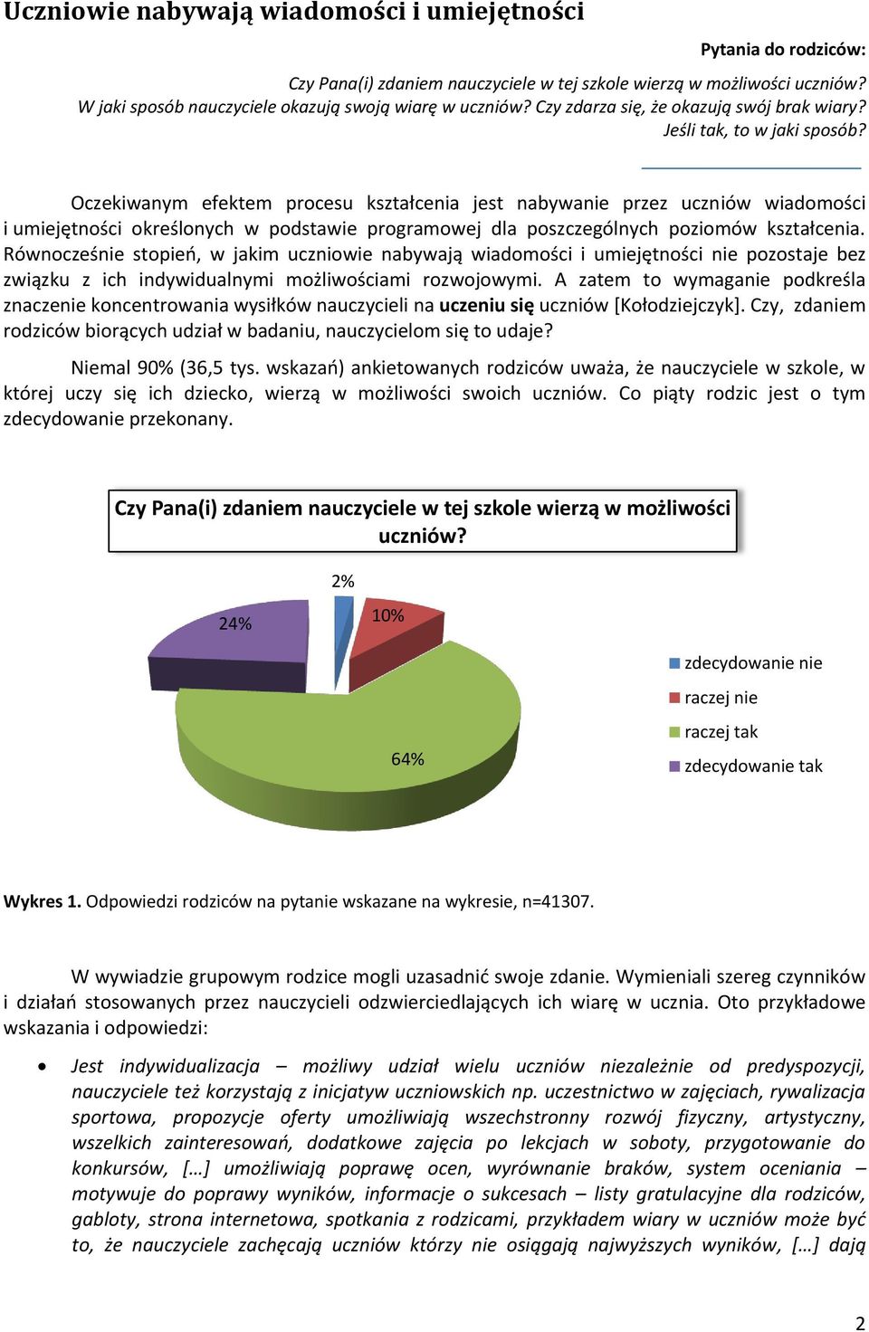 Oczekiwanym efektem procesu kształcenia jest nabywanie przez uczniów wiadomości i umiejętności określonych w podstawie programowej dla poszczególnych poziomów kształcenia.