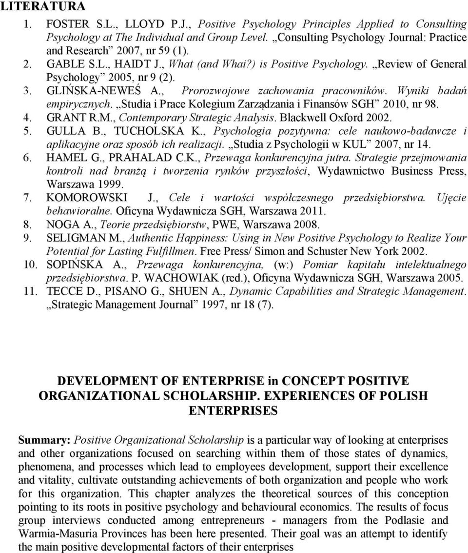 , Prorozwojowe zachowania pracowników. Wyniki badań empirycznych. Studia i Prace Kolegium Zarządzania i Finansów SGH 2010, nr 98. 4. GRANT R.M., Contemporary Strategic Analysis. Blackwell Oxford 2002.