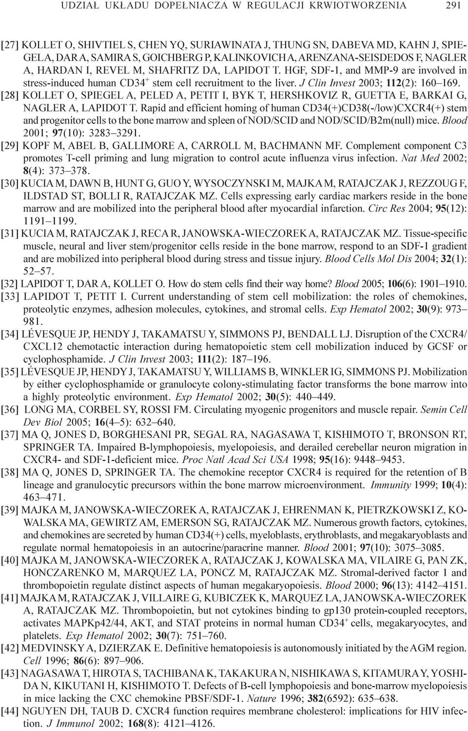 J Clin Invest 2003; 112(2): 160 169. [28] KOLLET O, SPIEGEL A, PELED A, PETIT I, BYK T, HERSHKOVIZ R, GUETTA E, BARKAI G, NAGLER A, LAPIDOT T.