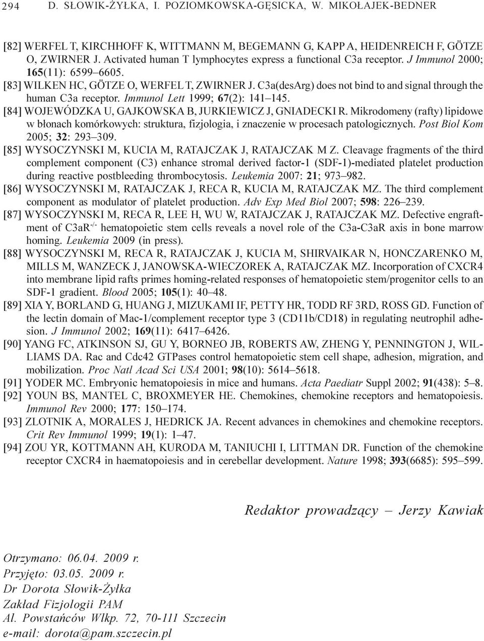 C3a(desArg) does not bind to and signal through the human C3a receptor. Immunol Lett 1999; 67(2): 141 145. [84] WOJEWÓDZKA U, GAJKOWSKA B, JURKIEWICZ J, GNIADECKI R.