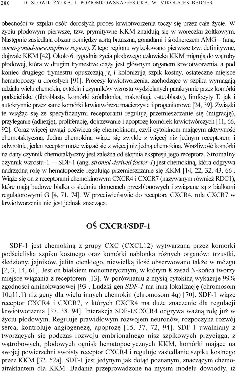 Z tego regionu wyizolowano pierwsze tzw. definitywne, dojrza³e KKM [42]. Oko³o 6.