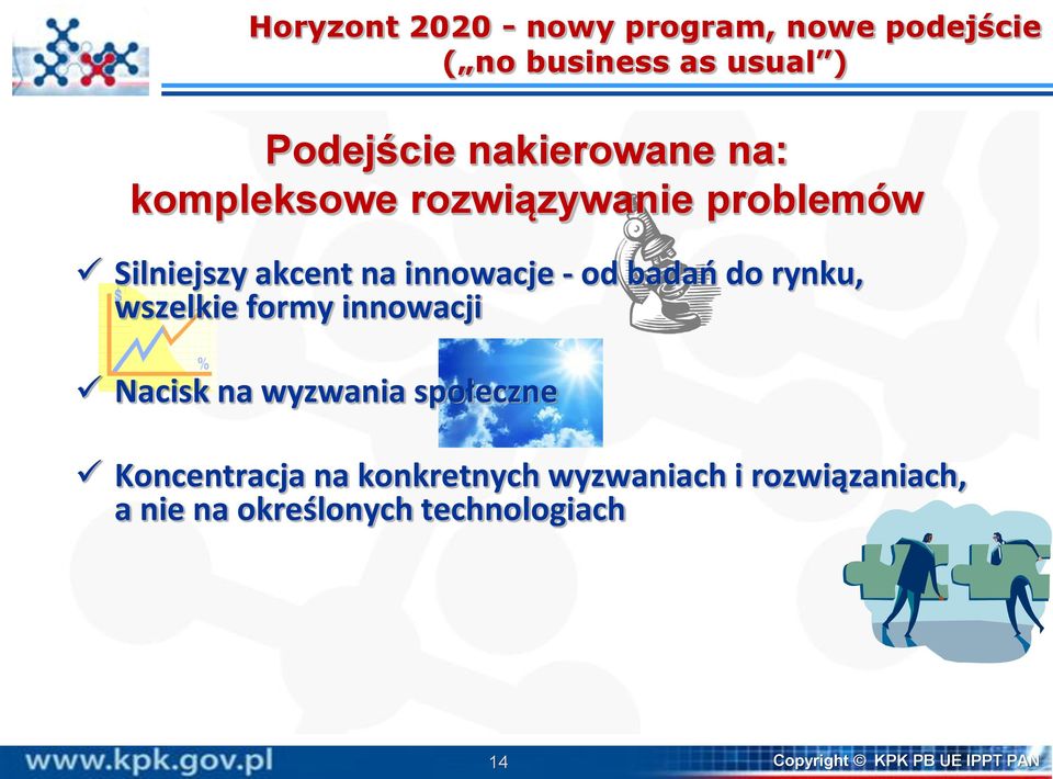 badań do rynku, wszelkie formy innowacji Nacisk na wyzwania społeczne Koncentracja na