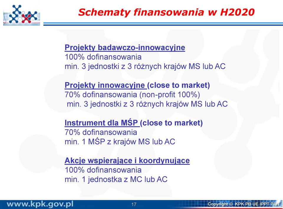 100%) min. 3 jednostki z 3 różnych krajów MS lub AC Instrument dla MŚP (close to market) 70% dofinansowania min.