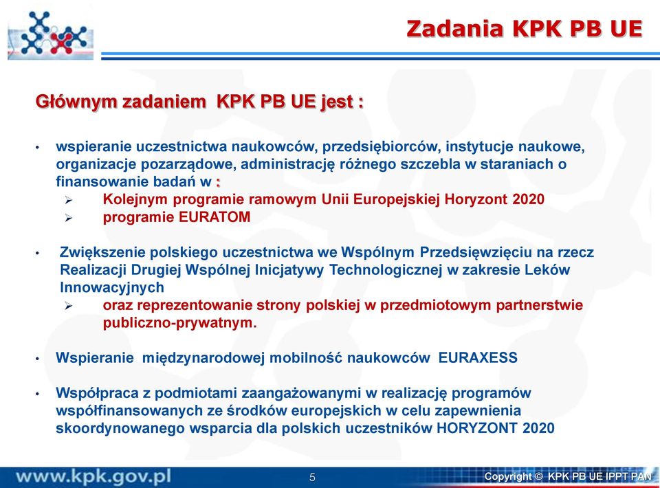 Inicjatywy Technologicznej w zakresie Leków Innowacyjnych oraz reprezentowanie strony polskiej w przedmiotowym partnerstwie publiczno-prywatnym.