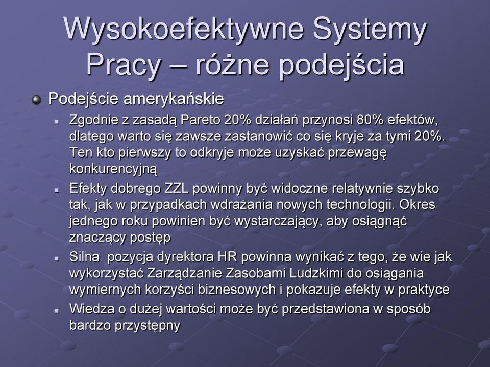 Ten kto pierwszy to odkryje może uzyskać przewagę konkurencyjną Efekty dobrego ZZL powinny być widoczne relatywnie szybko tak, jak w przypadkach wdrażania nowych