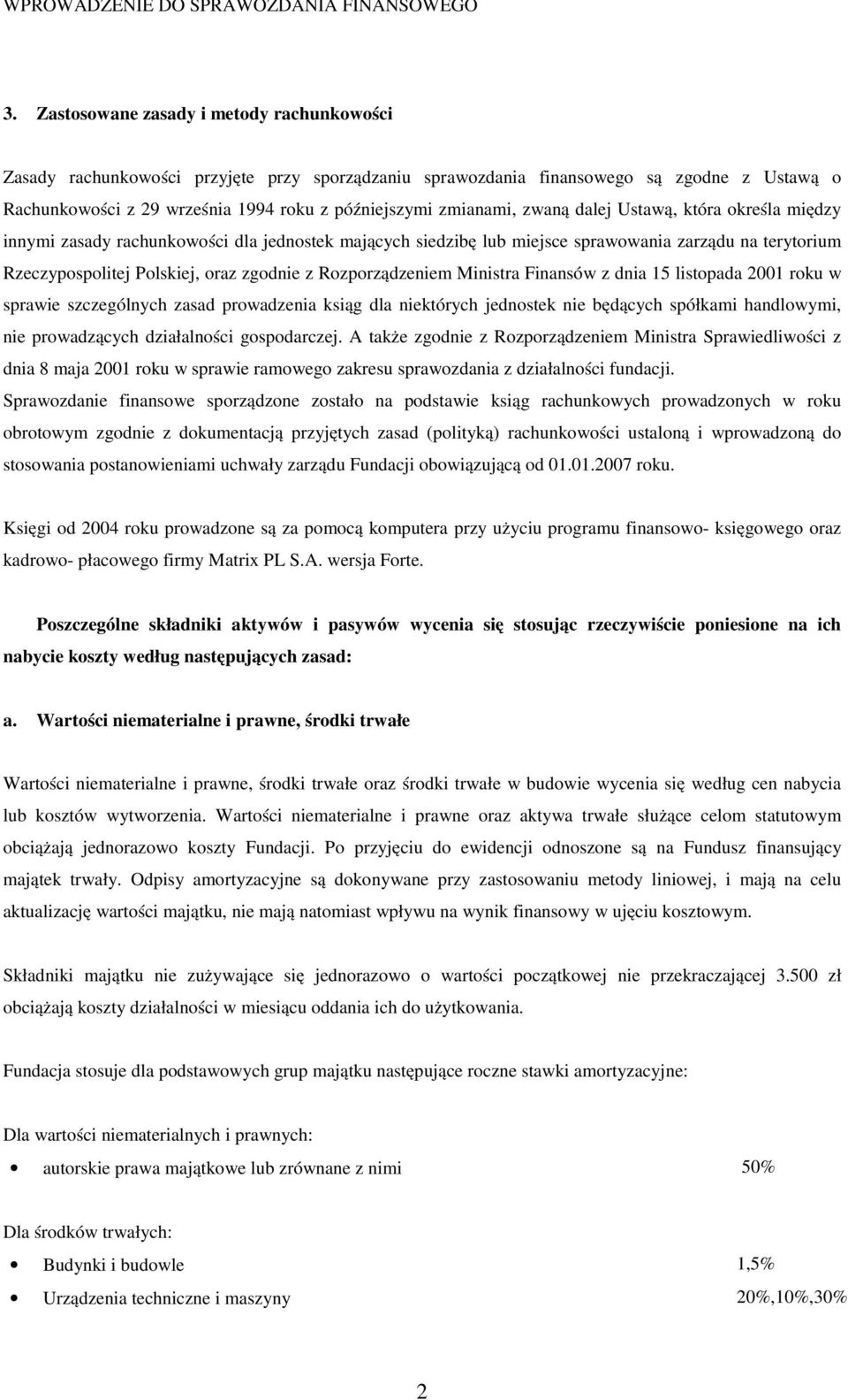 zwaną dalej Ustawą, która określa między innymi zasady rachunkowości dla jednostek mających siedzibę lub miejsce sprawowania zarządu na terytorium Rzeczypospolitej Polskiej, oraz zgodnie z