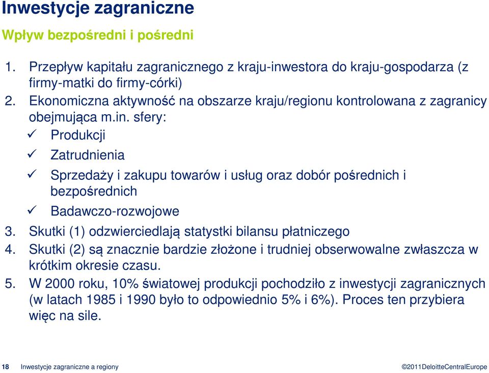 sfery: Produkcji Zatrudnienia Sprzedaży i zakupu towarów i usług oraz dobór pośrednich i bezpośrednich Badawczo-rozwojowe 3.