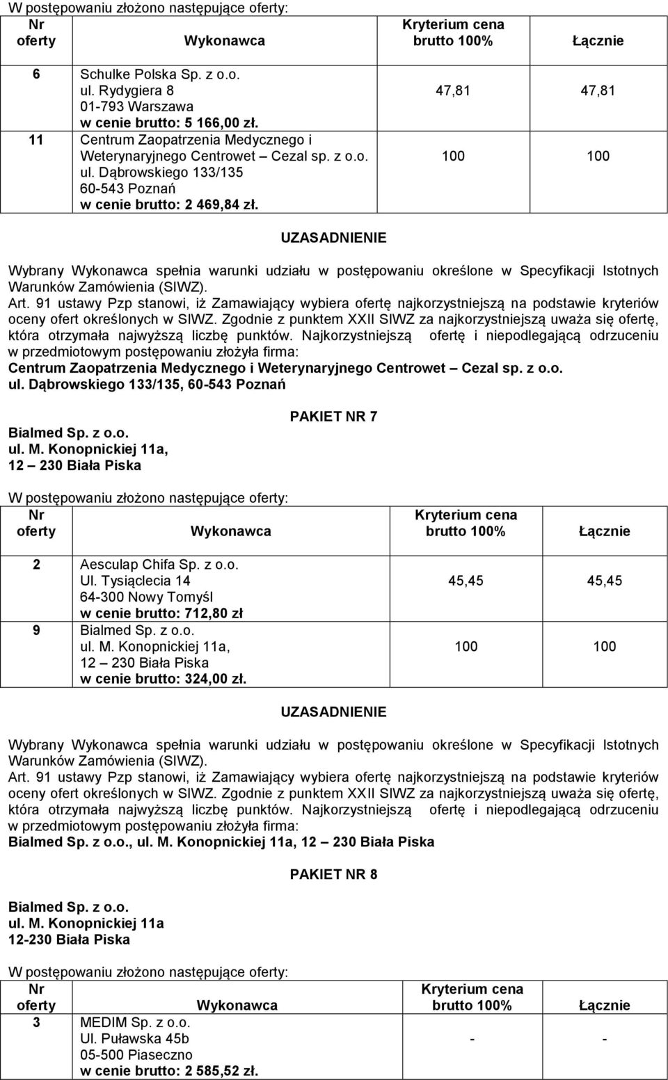 z o.o. w cenie brutto: 712,80 zł 9 Bialmed Sp. z o.o. w cenie brutto: 324,00 zł.