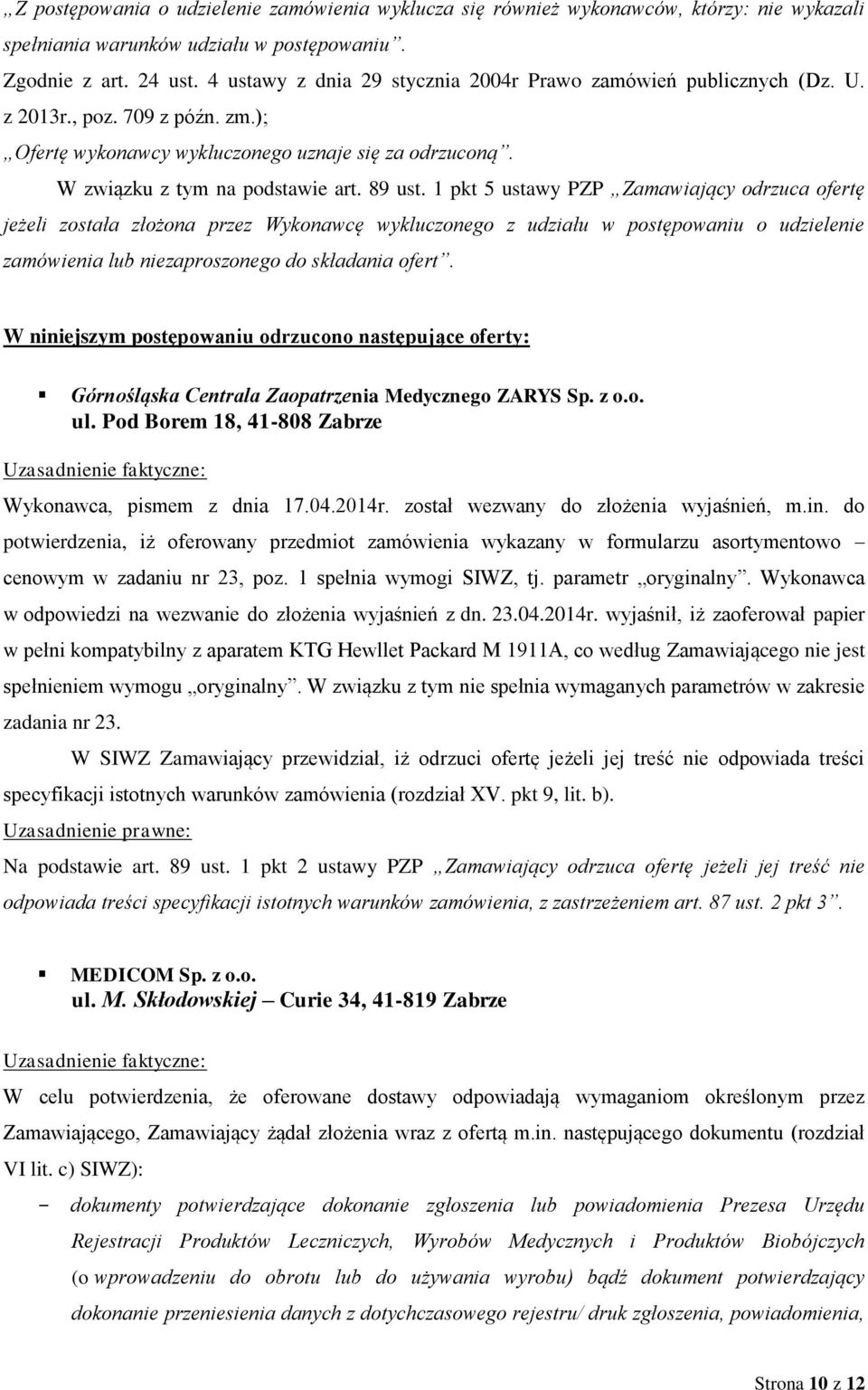 1 pkt 5 ustawy PZP Zamawiający odrzuca ofertę jeżeli została złożona przez Wykonawcę wykluczonego z udziału w postępowaniu o udzielenie zamówienia lub niezaproszonego do składania ofert.