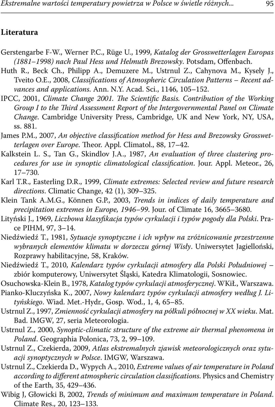 , Tveito O.E., 2008, Classifications of Atmospheric Circulation Patterns Recent advances and applications. Ann. N.Y. Acad. Sci., 1146, 105 152. IPCC, 2001, Climate Change 2001. The Scientific Basis.