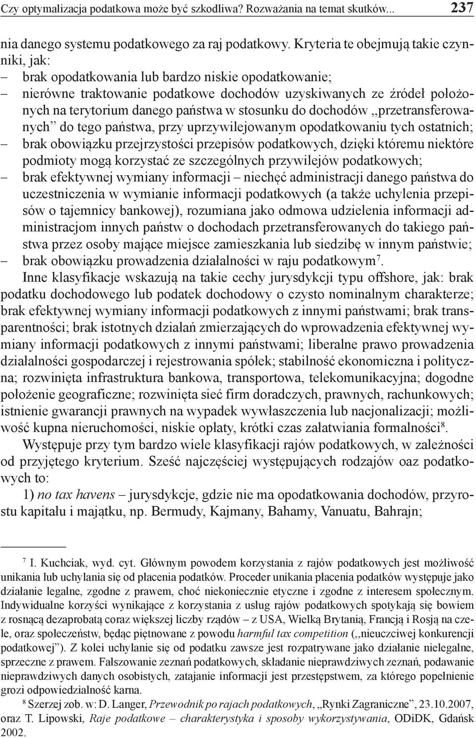 stosunku do dochodów,,przetransferowanych do tego państwa, przy uprzywilejowanym opodatkowaniu tych ostatnich; brak obowiązku przejrzystości przepisów podatkowych, dzięki któremu niektóre podmioty