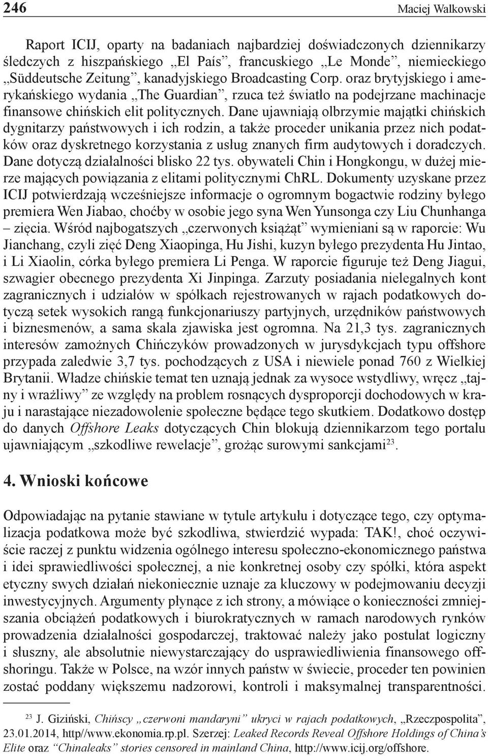 Dane ujawniają olbrzymie majątki chińskich dygnitarzy państwowych i ich rodzin, a także proceder unikania przez nich podatków oraz dyskretnego korzystania z usług znanych firm audytowych i doradczych.