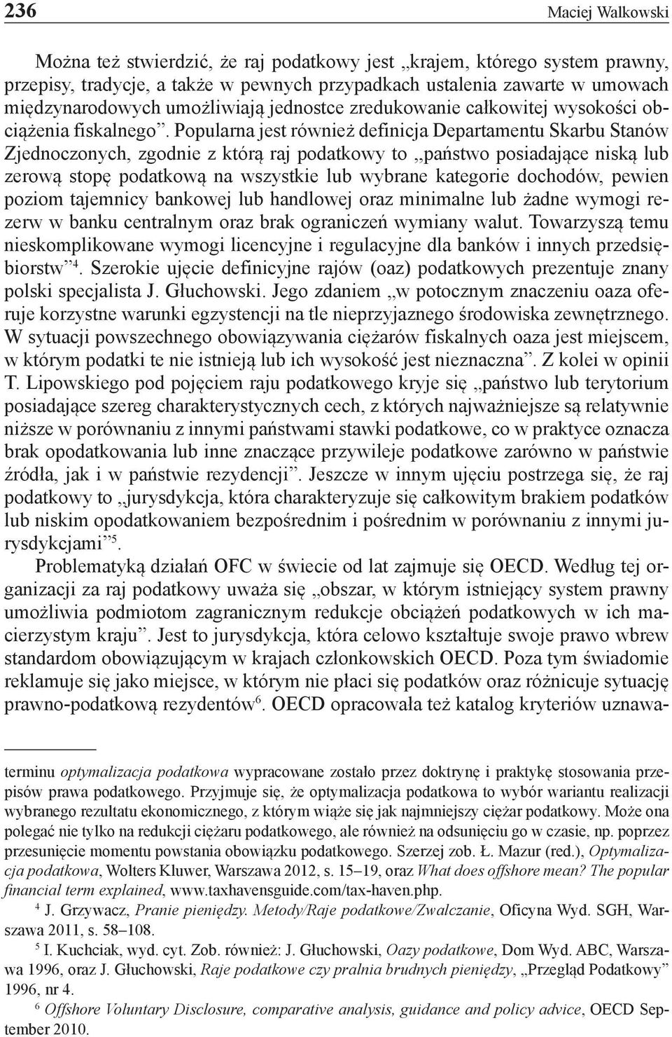 Popularna jest również definicja Departamentu Skarbu Stanów Zjednoczonych, zgodnie z którą raj podatkowy to,,państwo posiadające niską lub zerową stopę podatkową na wszystkie lub wybrane kategorie