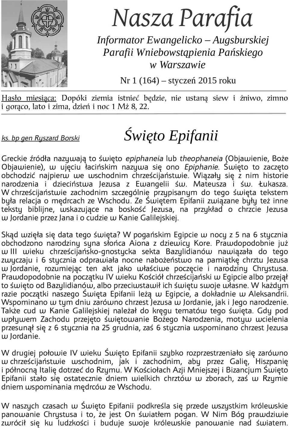 bp gen Ryszard Borski Święto Epifanii Greckie źródła nazywają to święto epiphaneia lub theophaneia (Objawienie, Boże Objawienie), w ujęciu łacińskim nazywa się ono Epiphanie.