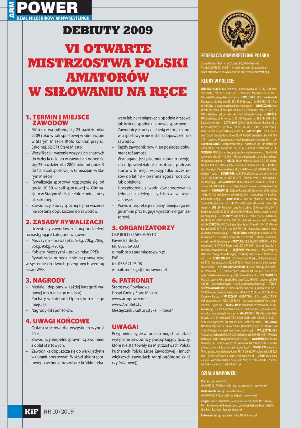 Weryfikacja i ważenie wszystkich chętnych do wzięcia udziału w zawodach odbędzie się: 25 października 2009 roku od godz.