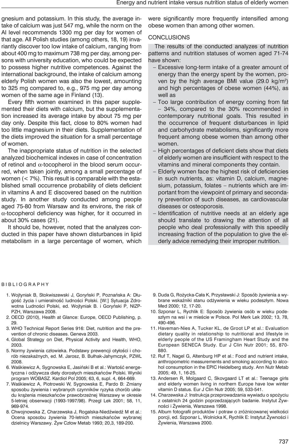 All Polish studies (among others, 18, 19) invariantly discover too low intake of calcium, ranging from about 400 mg to maximum 738 mg per day, among persons with university education, who could be