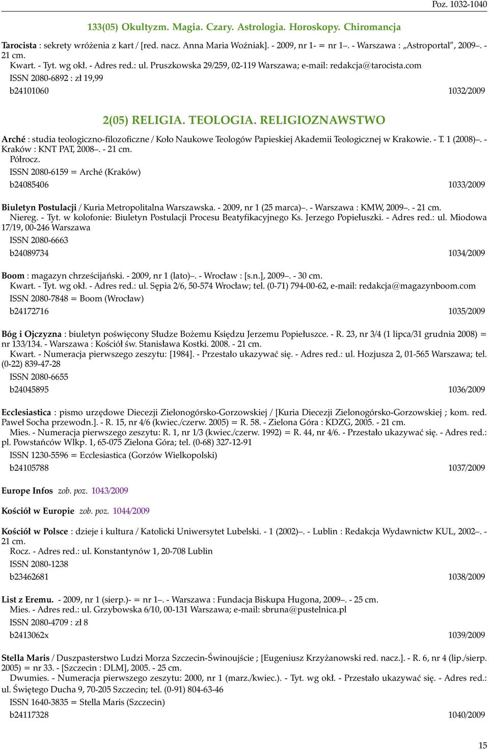 com ISSN 2080-6892 : zł 19,99 b24101060 1032/2009 2(05) RELIGIA. TEOLOGIA. RELIGIOZNAWSTWO Arché : studia teologiczno-filozoficzne / Koło Naukowe Teologów Papieskiej Akademii Teologicznej w Krakowie.