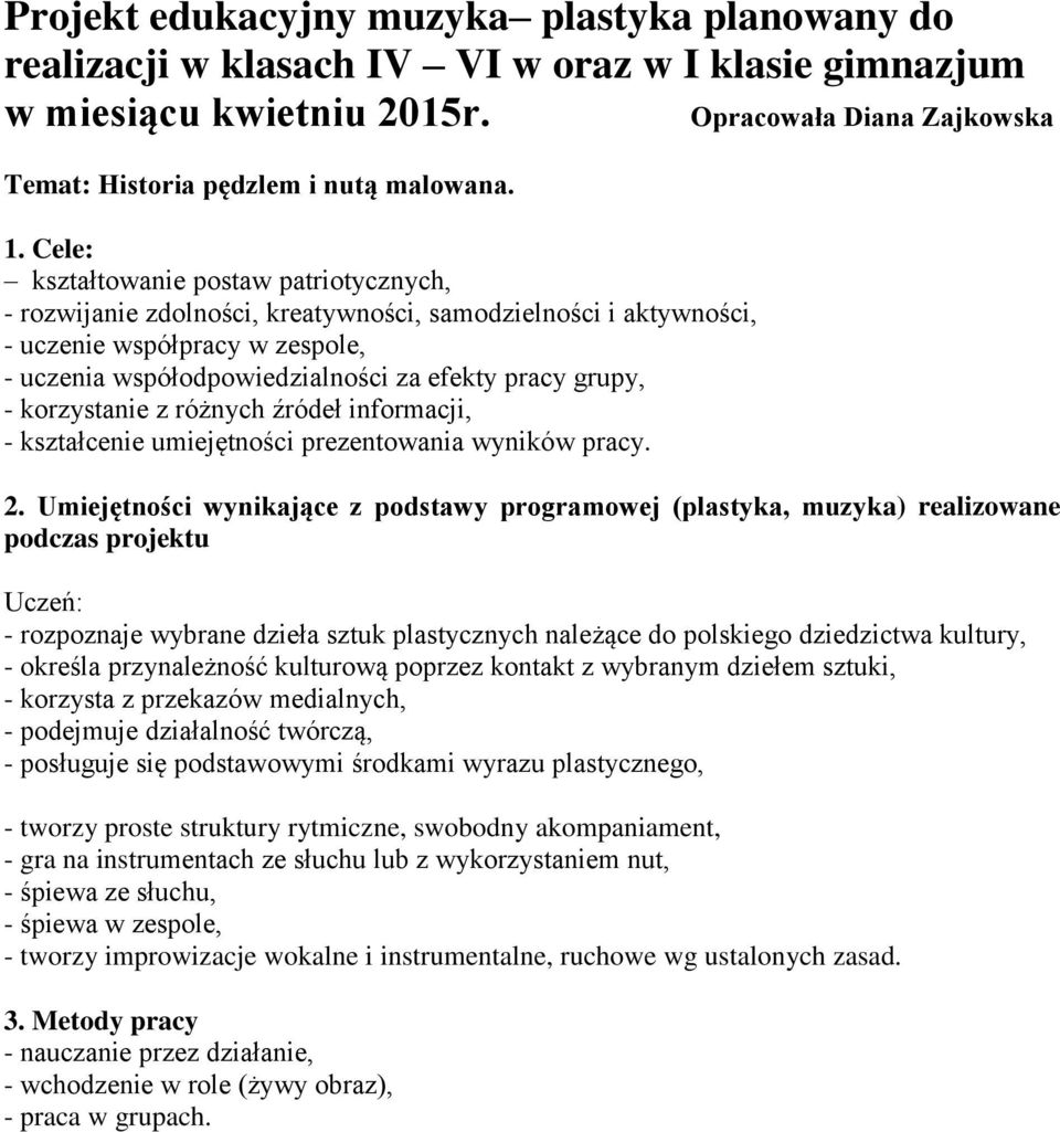 korzystanie z różnych źródeł informacji, - kształcenie umiejętności prezentowania wyników pracy. 2.