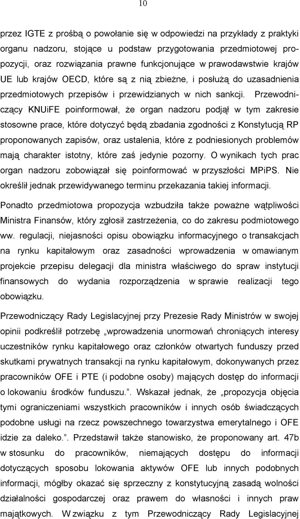 Przewodniczący KNUiFE poinformował, że organ nadzoru podjął w tym zakresie stosowne prace, które dotyczyć będą zbadania zgodności z Konstytucją RP proponowanych zapisów, oraz ustalenia, które z