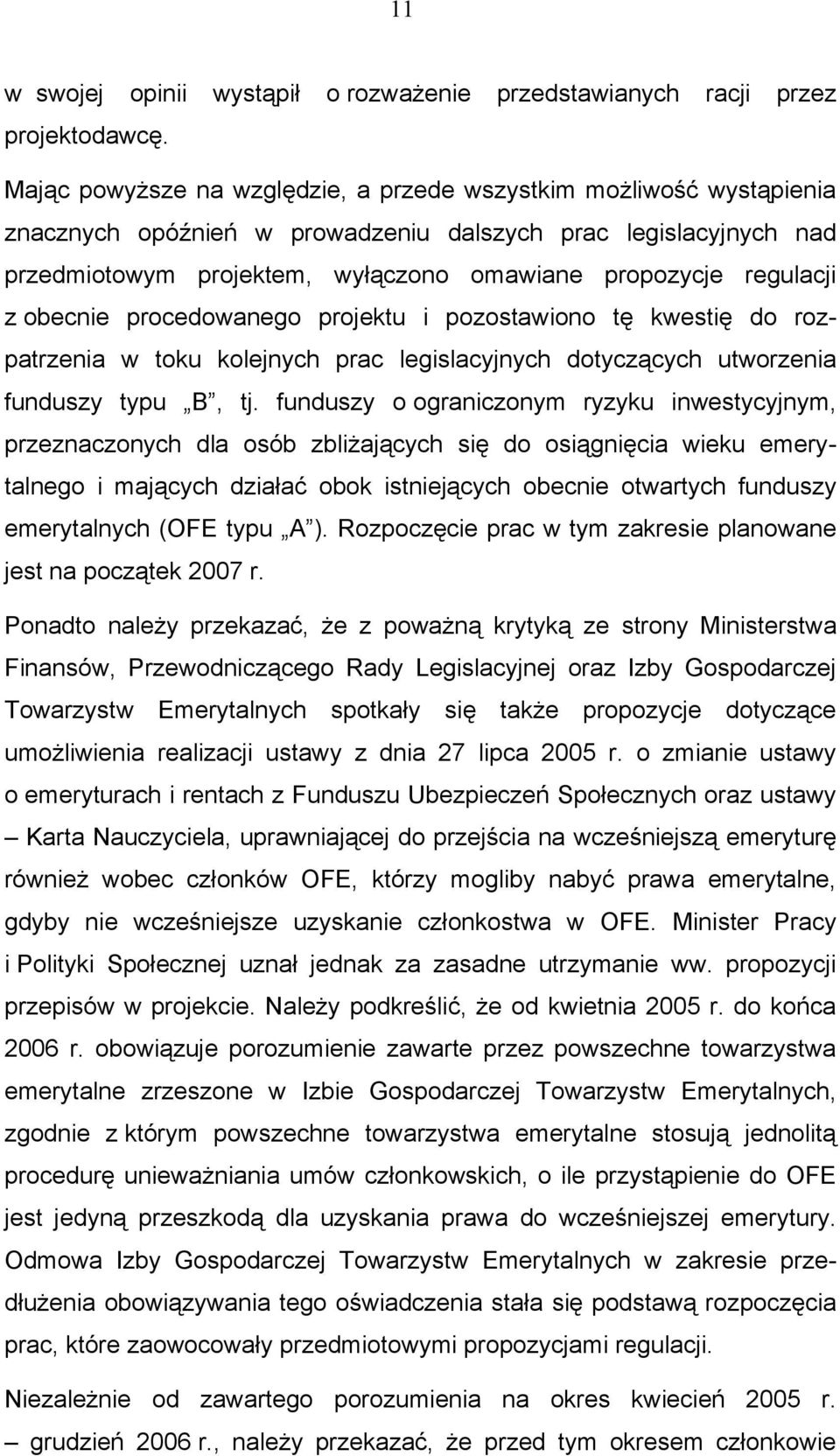 regulacji z obecnie procedowanego projektu i pozostawiono tę kwestię do rozpatrzenia w toku kolejnych prac legislacyjnych dotyczących utworzenia funduszy typu B, tj.