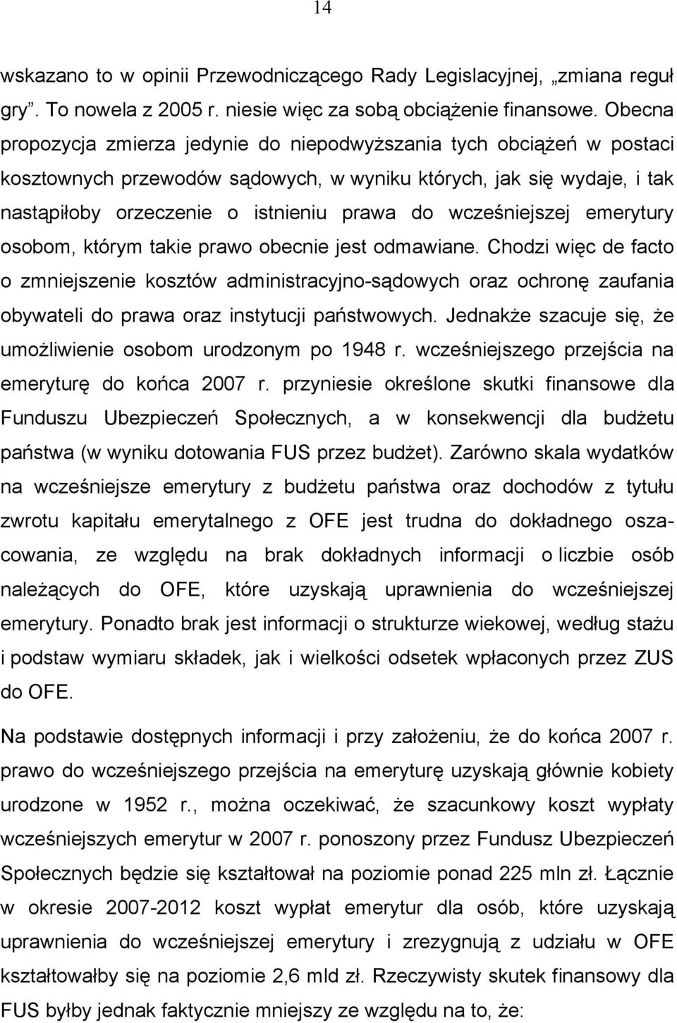 wcześniejszej emerytury osobom, którym takie prawo obecnie jest odmawiane.